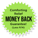 Comforting Relief. Money Back Guarantee! (Less P/H)